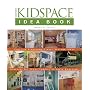 The Kidspace Idea Book: Creative Playrooms, Clever Storage Ideas, Retreats for Teens, Toddler-Friendly Bedrooms (Taunton Home Idea Books)