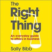 The Right Thing: An Everyday Guide to Ethics | [Sally Bibb]