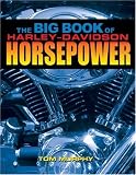 The Big Book of Harley-Davidson Horsepower: Evo,Twin-Cam,and V-Rod Hop-Ups