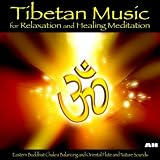 Relaxation and Meditation Tibetan Music for Relaxation and Healing Meditation: Eastern Buddhist Chakra Balancing and Oriental Flute and Nature Sounds