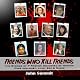 Friends Who Kill Friends: The Stories of 7 Friends Convicted of Murder Over Jealousy, Love, Sex & Dares