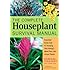 The Complete Houseplant Survival Manual: Essential Know-How for Keeping  (Not Killing) More Than 160 Indoor Plants