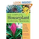 The Complete Houseplant Survival Manual: Essential Know-How for Keeping  (Not Killing) More Than 160 Indoor Plants