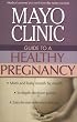 Mayo Clinic Guide to a Healthy Pregnancy