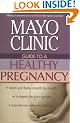 Mayo Clinic Guide to a Healthy Pregnancy