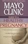 Mayo Clinic Guide to a Healthy Pregnancy