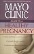 Mayo Clinic Guide to a Healthy Pregnancy