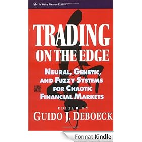 Trading on the Edge: Neural, Genetic, and Fuzzy Systems for Chaotic Financial Markets: Neural, Genetic and Fuzzy Systems for Chaotic Financial Markets (Wiley Finance)