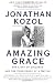 Amazing Grace: The Lives of Children and the Conscience of a Nation