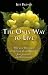 The Only Way to Live: Why Most Christians Aren't Living the Abundant Life Jesus Promised, and How You Can!