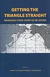 Getting the triangle straight : managing China-Japan-US relations