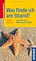 Was finde ich am Strand?: 215 Pflanzen und Tiere der K�ste