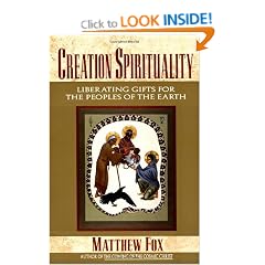 Creation Spirituality: Liberating Gifts for the Peoples of the Earth