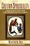 Creation Spirituality: Liberating Gifts for the Peoples of the Earth