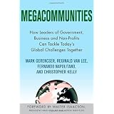 Megacommunities: How Leaders of Government, Business and Non-Profits Can Tackle Today's Global Challenges Together