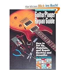 Guitar Player Repair Guide: How to Set Up, Maintain, and Repair Electrics and Acoustics