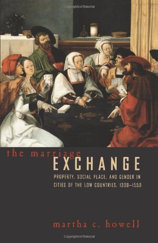 The Marriage Exchange: Property, Social Place, and Gender in Cities of the Low Countries, 1300-1550 (Women in Culture and Society)