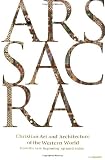 Ars sacra : Christian art and architecture of the Western world from the very beginning up until today