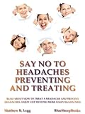 Say NO to Headaches - Preventing and Treating: Read about How