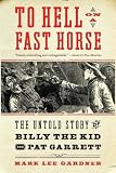 To Hell on a Fast Horse: The Untold Story of Billy the Kid and Pat Garrett