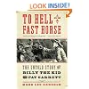 To Hell on a Fast Horse: The Untold Story of Billy the Kid and Pat Garrett