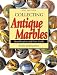 Collecting Antique Marbles: Identification and Price Guide Collecting Antique Marbles: Identification and Price Guide