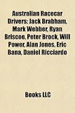 Australian Racecar Drivers: Jack Brabham, Mark Webber, Ryan Briscoe, Peter Brock, Will Power, Alan Jones, Eric Bana, Daniel Ricciardo