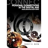 Personal Connections in the Digital Age (Digital Media and Society)