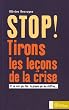 Stop ! Tirons les le�ons de la crise : Et ce n'est pas fini : la preuve par les chiffres...