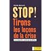 Stop ! Tirons les le�ons de la crise : Et ce n'est pas fini : la preuve par les chiffres...