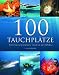 100 Tauchpl&Atilde;&curren;tze: Unterwasserparadiese rund um den Globus