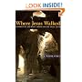 Where Jesus Walked: A Spiritual Journey Through the Holy Land