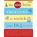 The 100 Best Vacations to Enrich Your Life