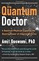 Quantum Doctor: A Quantum Physicist Explains the Healing Power of Integral Medicine