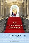 The E. L. Konigsburg Collection: From the Mixed-Up Files of Mrs. Basil E. Frankweiler; Jennifer, Hecate, MacBeth, William McKinley, and Me, Elizabeth; The View From Saturday