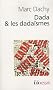 Dada & les dada�smes : Rapport sur l'an�antissement de l'ancienne beaut�