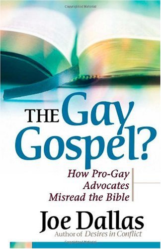 The Gay Gospel?: How Pro-Gay Advocates Misread the Bible