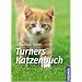 Turners Katzenbuch: Wie Katzen sind, was Katzen wollen