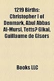 1219 Births: Christopher I of Denmark, Abul Abbas Al-Mursi, Tetts? Gikai, Guillaume de Gisors-