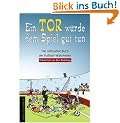 Ein Tor w�rde dem Spiel gut tun. Das ultimative Buch der Fu�ball-Wahrheiten