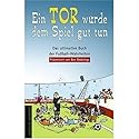 Ein Tor würde dem Spiel gut tun. Das ultimative Buch der Fußball-Wahrheiten