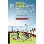 Ein Tor w�rde dem Spiel gut tun. Das ultimative Buch der Fu�ball-Wahrheiten