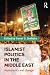 Islamist Politics in the Middle East: Movements and Change Islamist Politics in the Middle East: Movements and Change