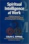 Spiritual Intelligence at Work: A Radical Approach to Increasing Productivity, Raising Morale and Preventing Conflict in the Workplace