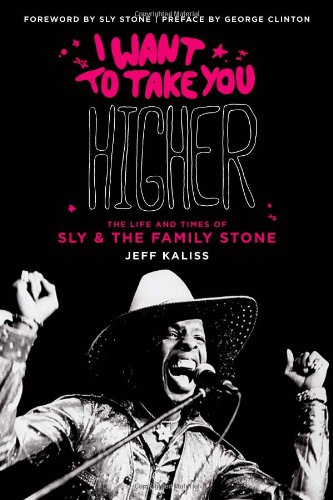 I Want to Take You Higher: The Life and Times of Sly and the Family Stone