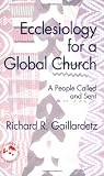 Ecclesiology for a Global Church: A People Called and Sent (Theology in Global Perspective)