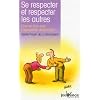 Se respecter et respecter les autres : Pour en finir avec l'agressivit� destructrice