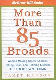 More Than 85 Broads: Women Making Career Choices, Taking Risks, and Defining Success--On Their Own Terms
