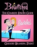 Bewitched: The Complete Episode Guide