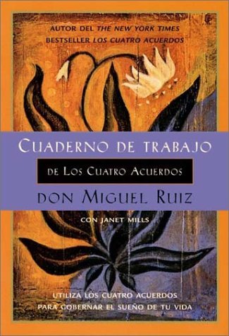 Cuaderno de trabajo de los cuatro acuerdos: Utiliza los cuatro acuerdos para gobernar el sueno de tu vida (Toltec Wisdom) (Spanish Edition) [Paperback] [2002] (Author) Don Miguel Ruiz, Janet Mills